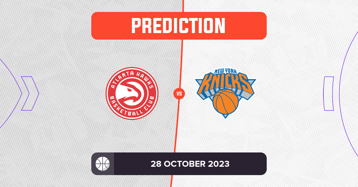 Hawks vs Knicks Prediction and NBA Tips - 28 October 2023