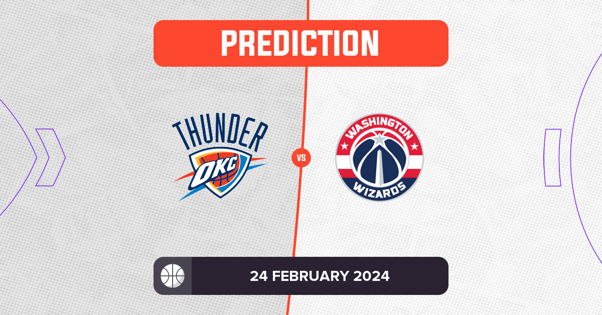 Thunder vs Wizards Prediction and NBA Tips - 24 February 2024