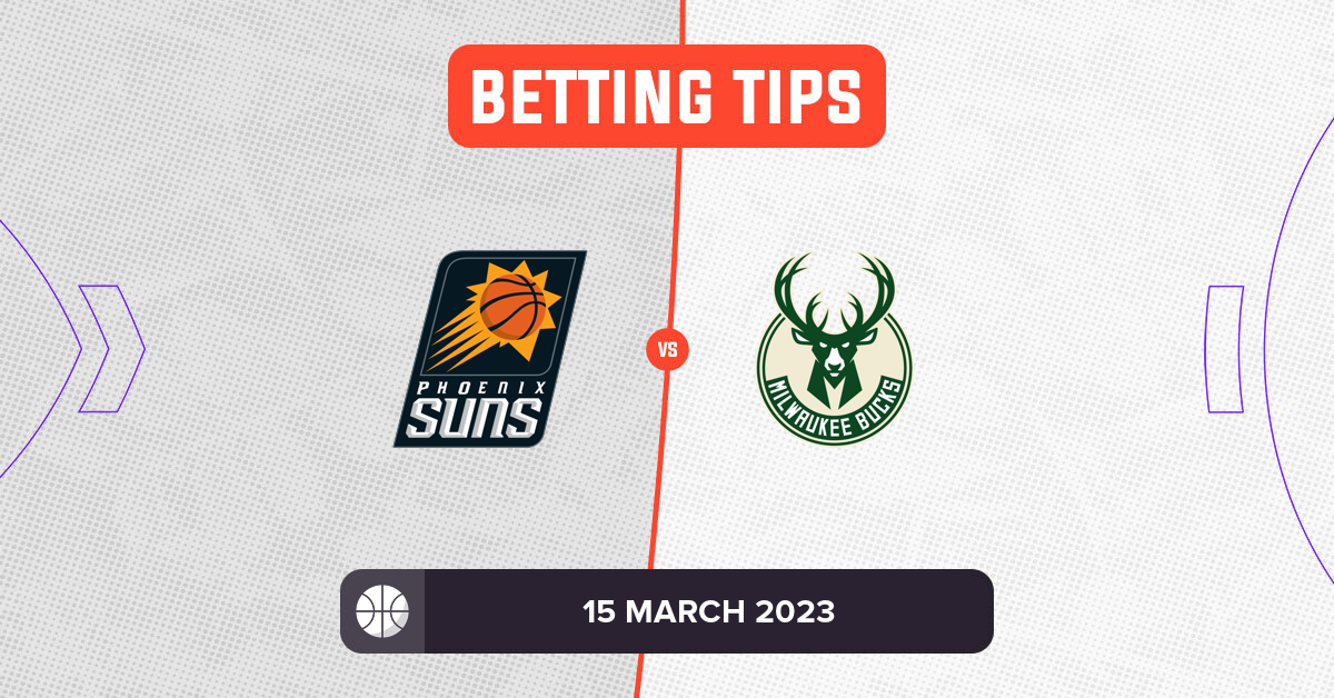 Suns vs Bucks Prediction and NBA Betting Tips 15 March 2023