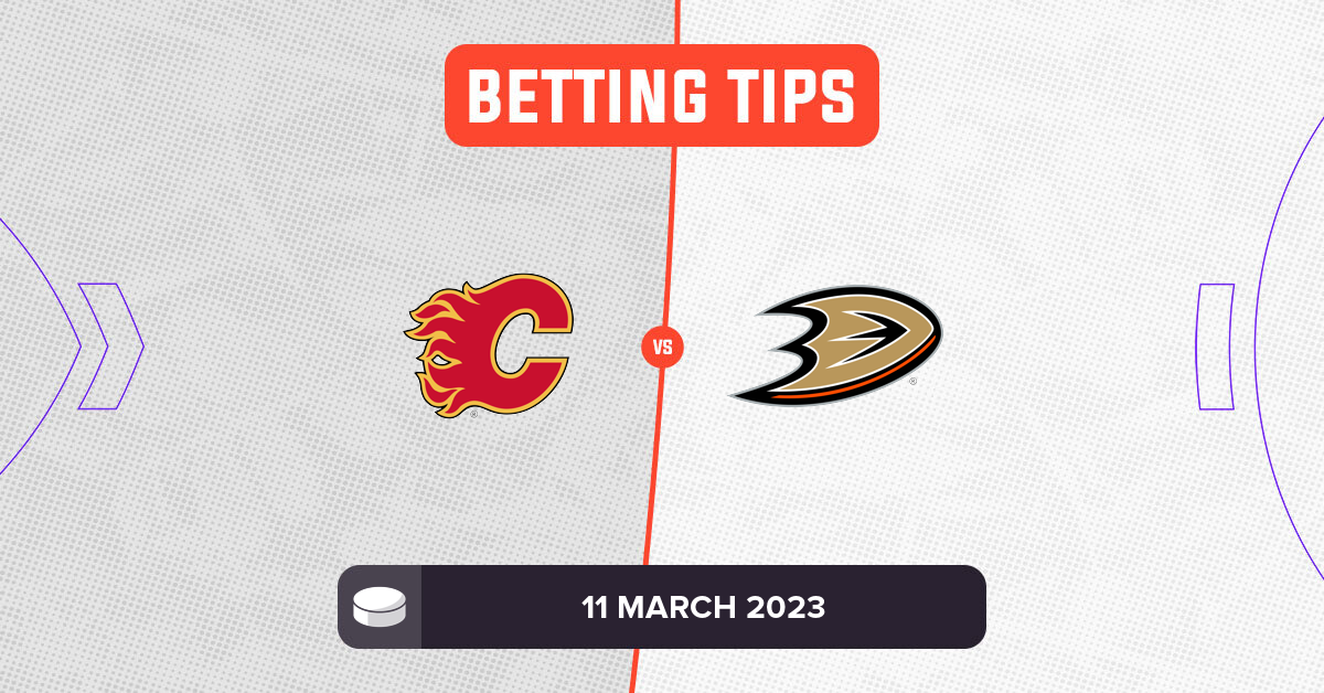 Flames vs Ducks Prediction and NHL Betting Tips - 11 March 2023