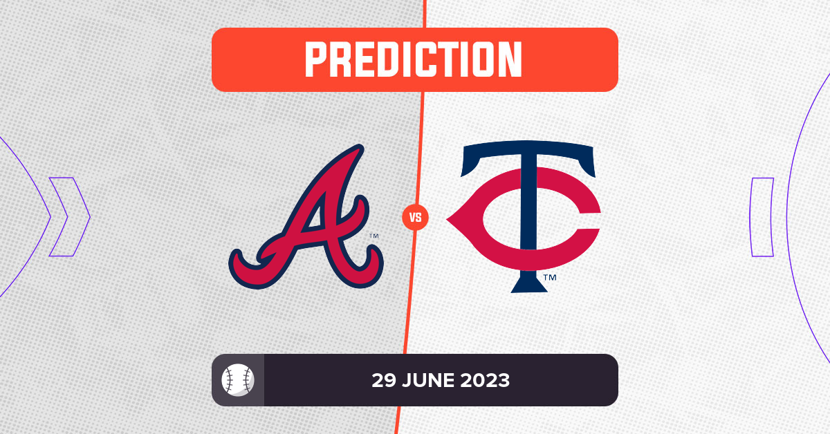 Braves vs Twins Prediction and MLB Tips - 29 June 2023