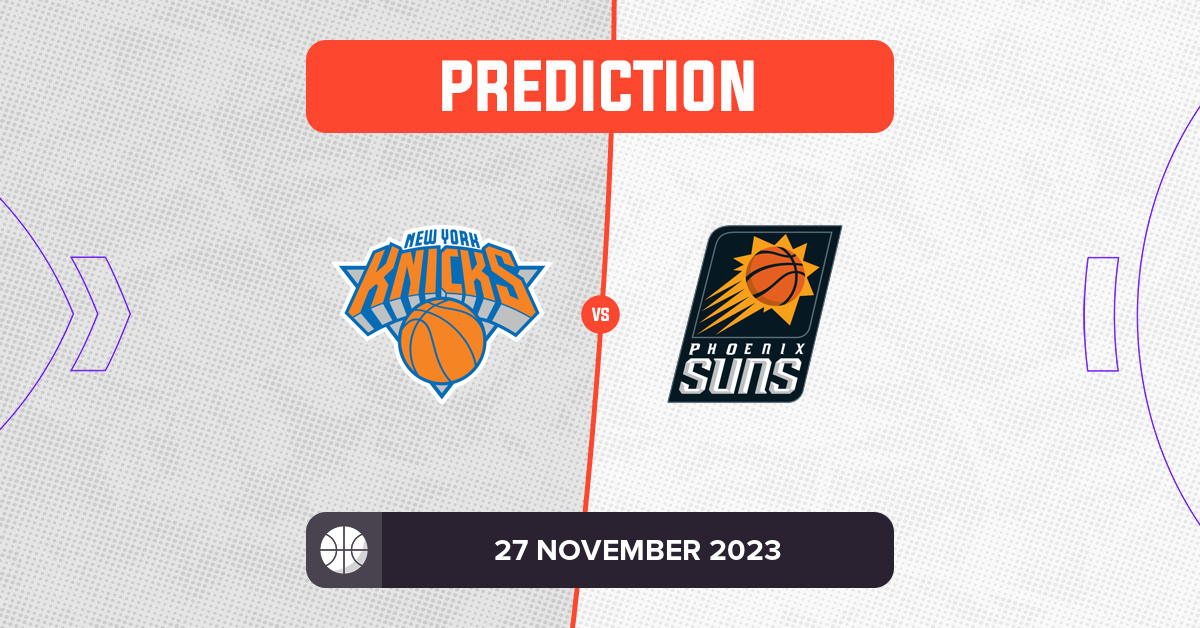 Knicks vs Suns Prediction and NBA Tips - 27 November 2023