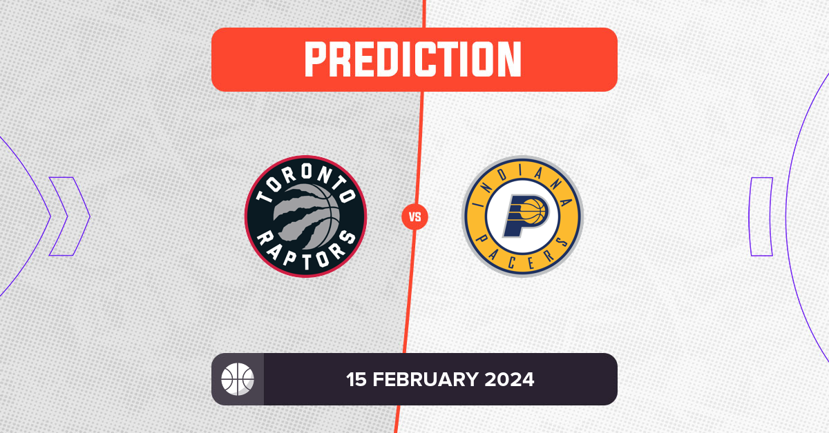 Raptors vs Pacers Prediction and NBA Tips - 15 February 2024