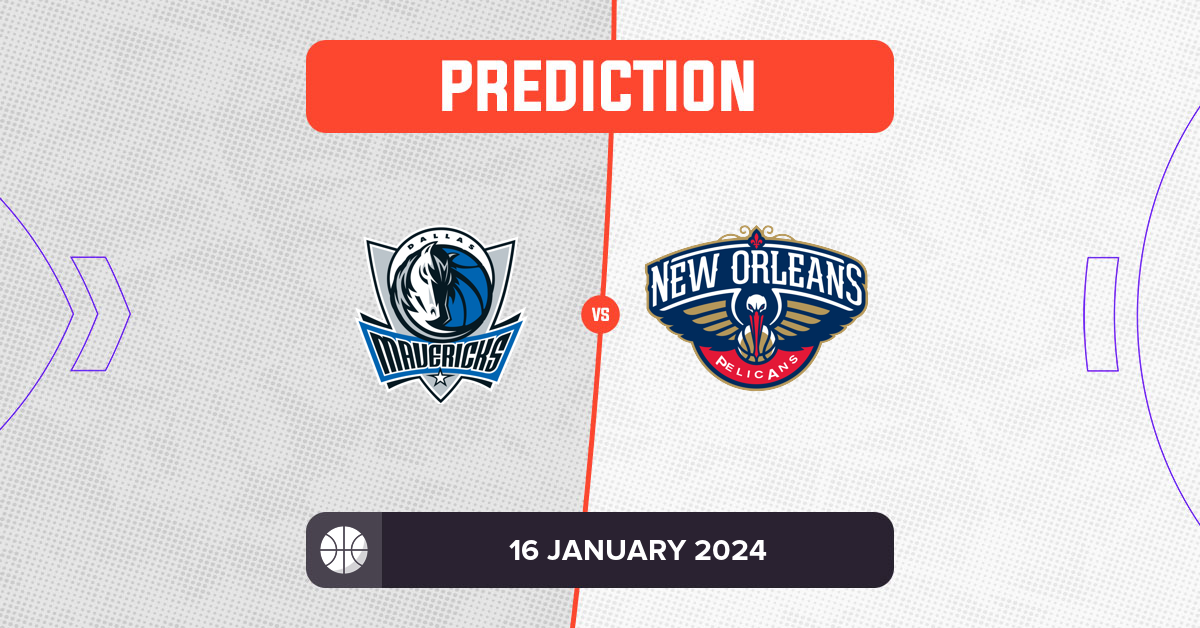 Mavericks vs Pelicans Prediction and NBA Tips - 16 January 2024