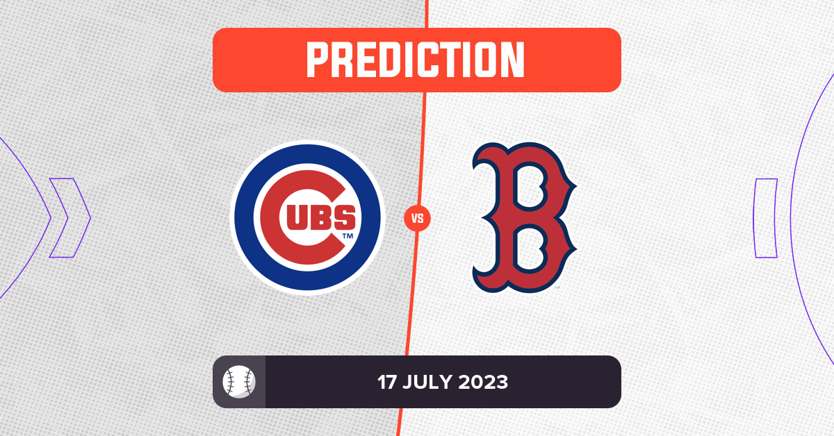 Cubs vs Red Sox Prediction and MLB Tips - 17 July 2023