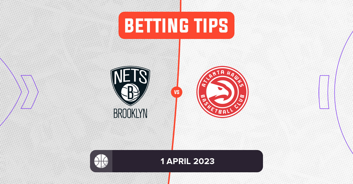 Nets vs Hawks Prediction and NBA Betting Tips 1 April 2023