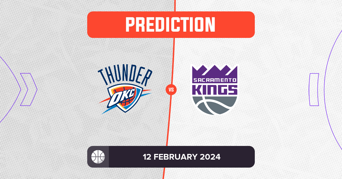 Thunder vs Kings Prediction and NBA Tips 12 February 2024