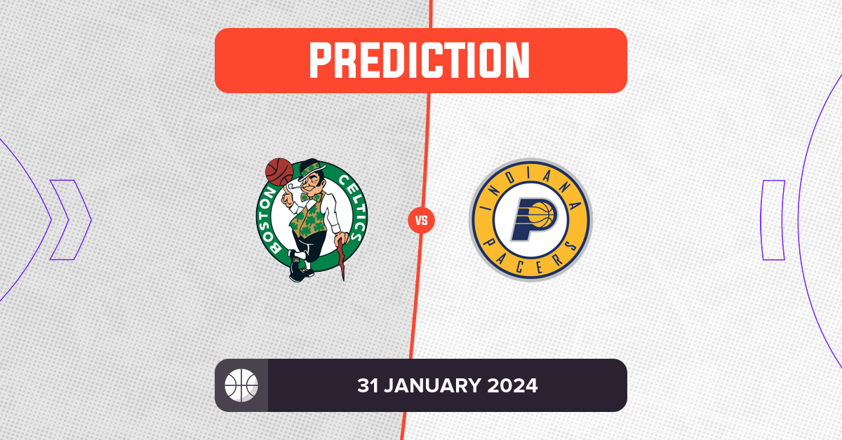 Celtics vs Pacers Prediction and NBA Tips - 31 January 2024