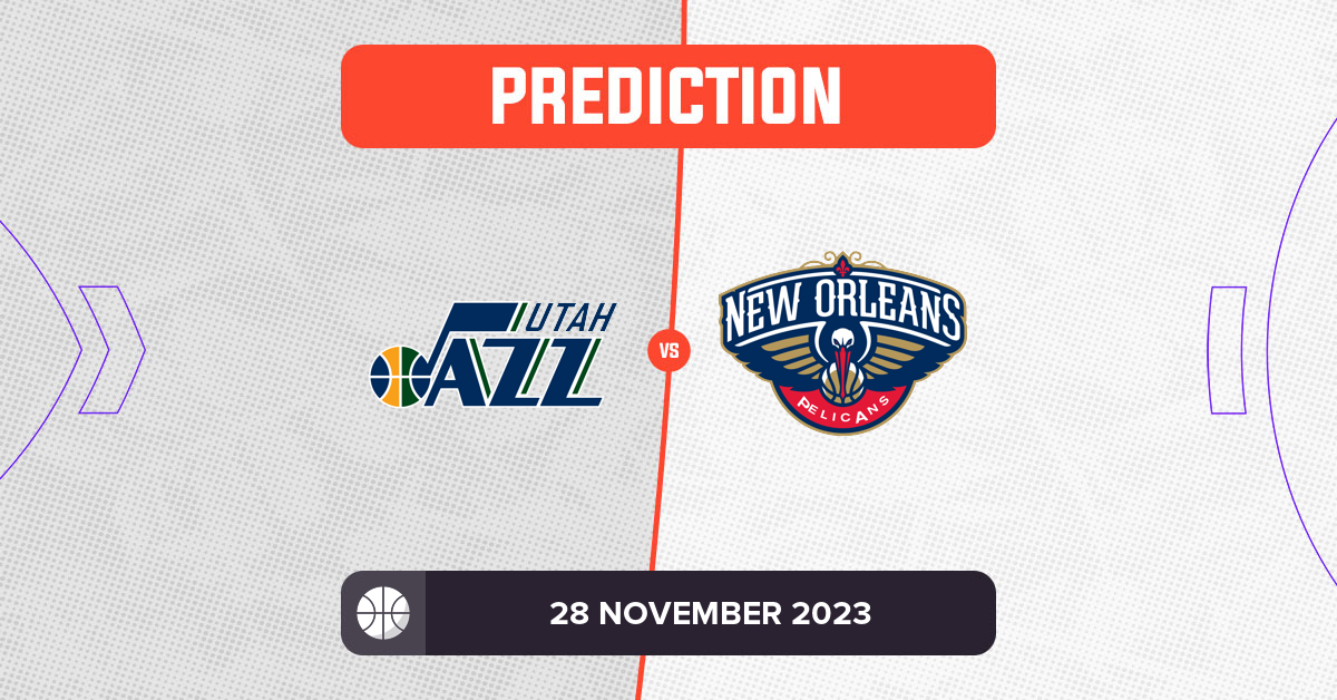 Jazz vs Pelicans Prediction and NBA Tips - 28 November 2023