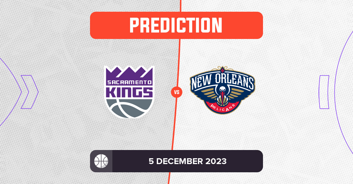 Kings vs Pelicans Prediction and NBA Tips - 5 December 2023