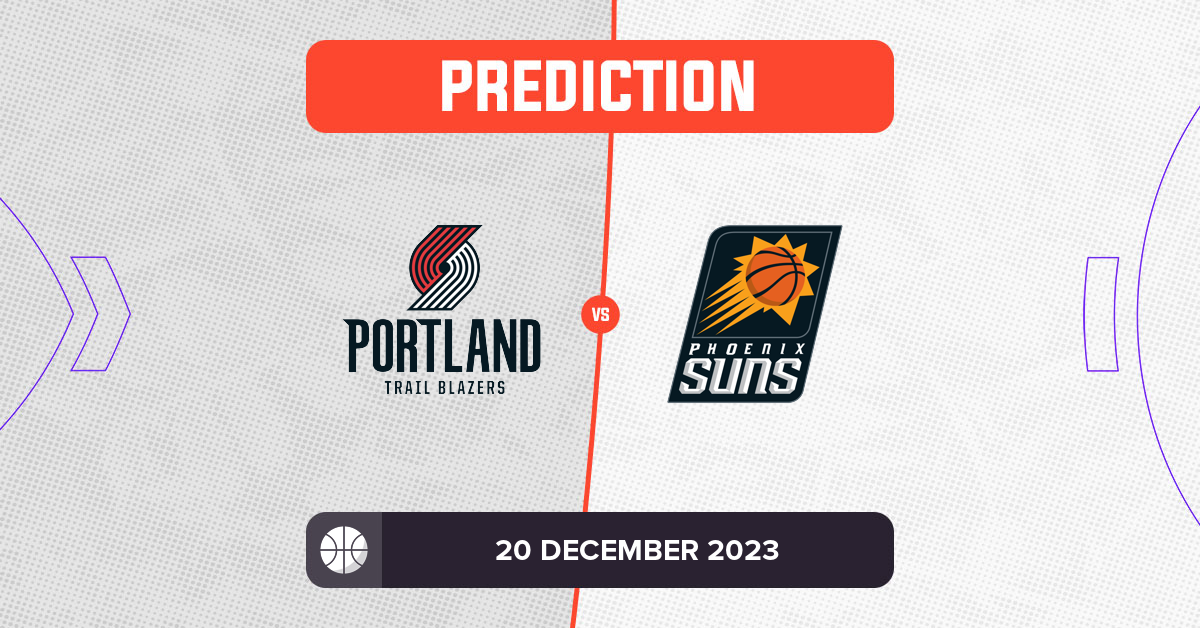 Trail Blazers vs Suns Prediction and NBA Tips - 20 December 2023