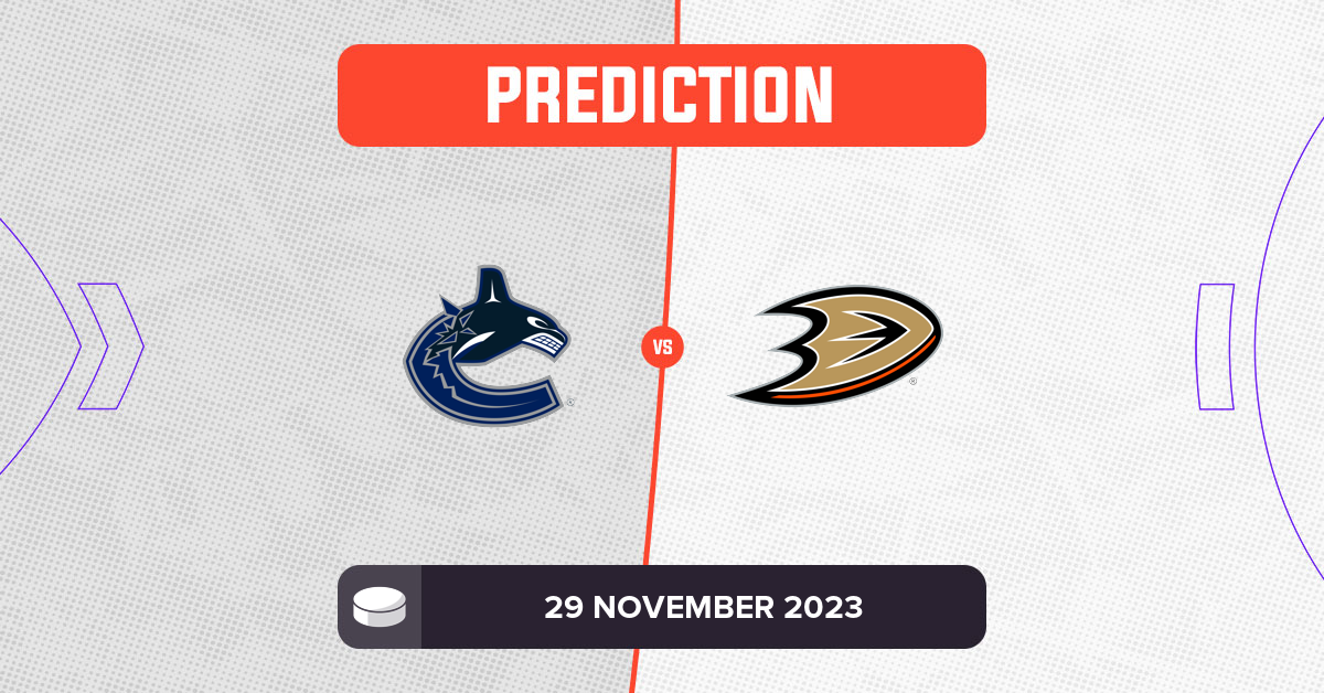 Canucks vs Ducks Prediction and NHL Tips - 29 November 2023
