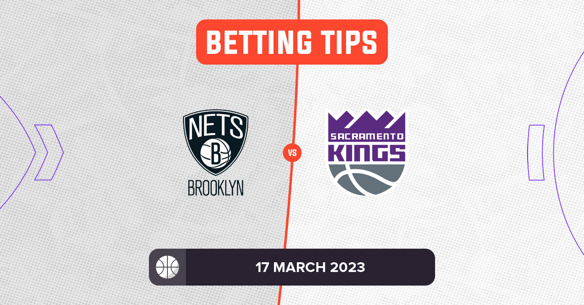 Nets vs Kings Prediction and NBA Betting Tips 17 March 2023