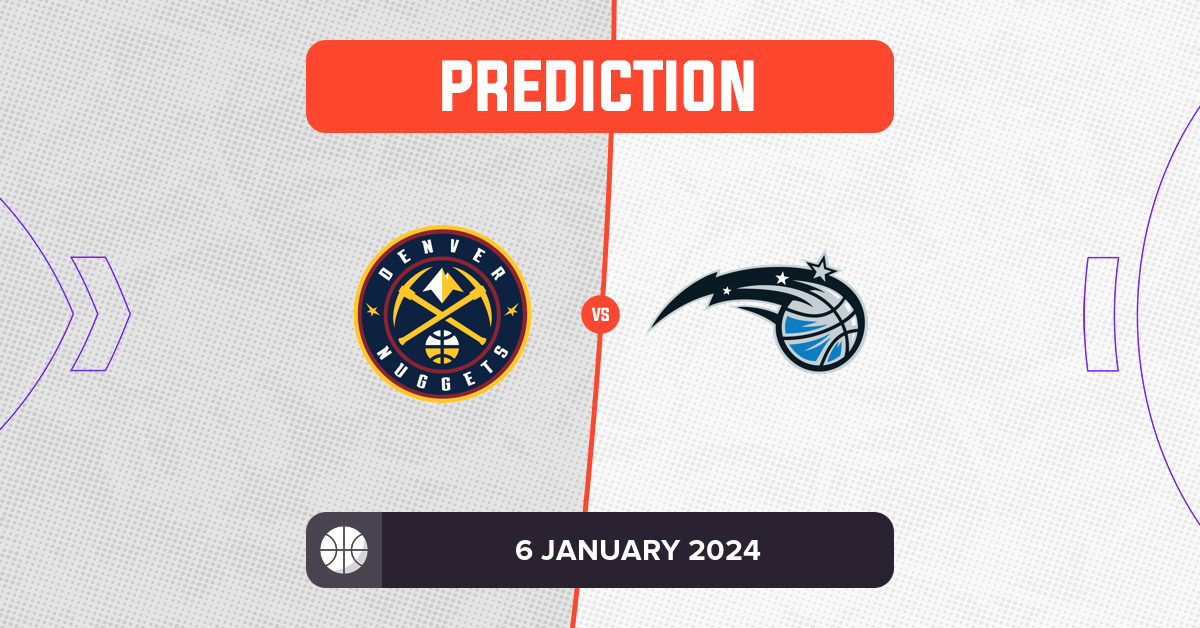 Nuggets vs Magic Prediction and NBA Tips - 6 January 2024