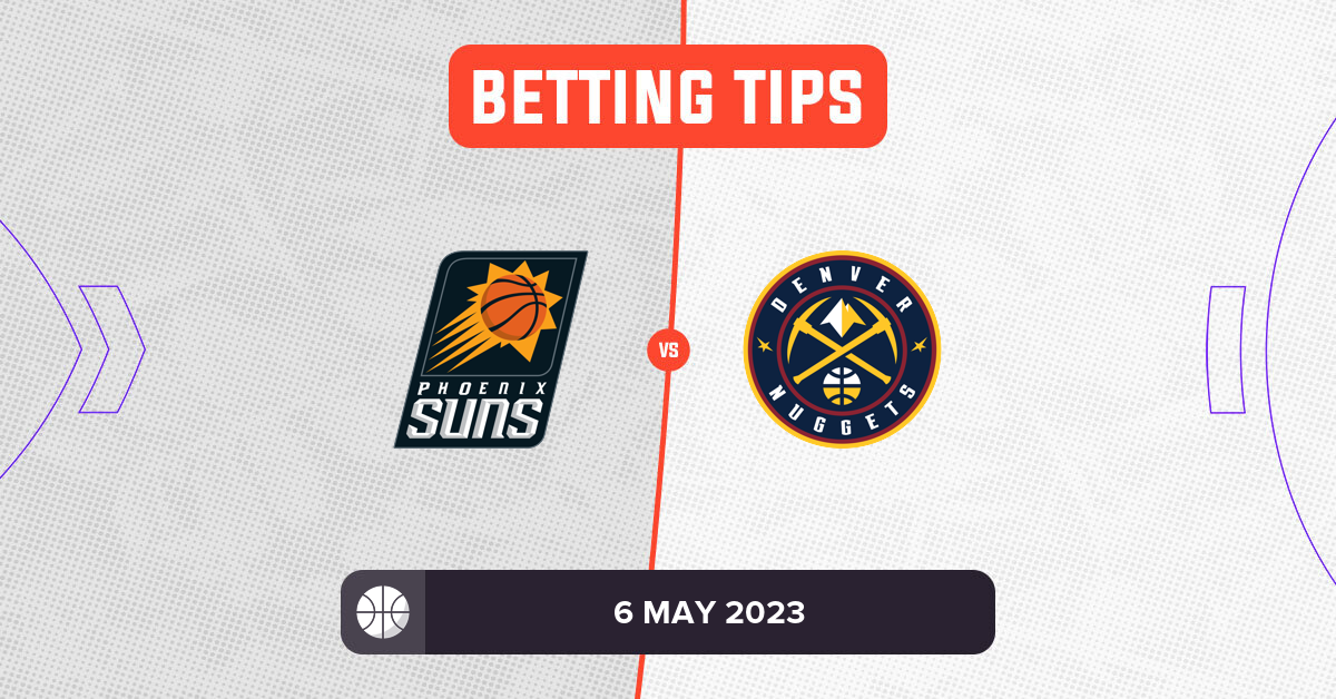 Suns vs Nuggets Prediction and NBA Betting Tips 6 May 2023