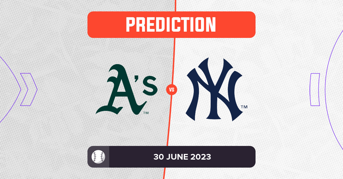 Athletics vs Yankees Prediction and MLB Tips 30 June 2023