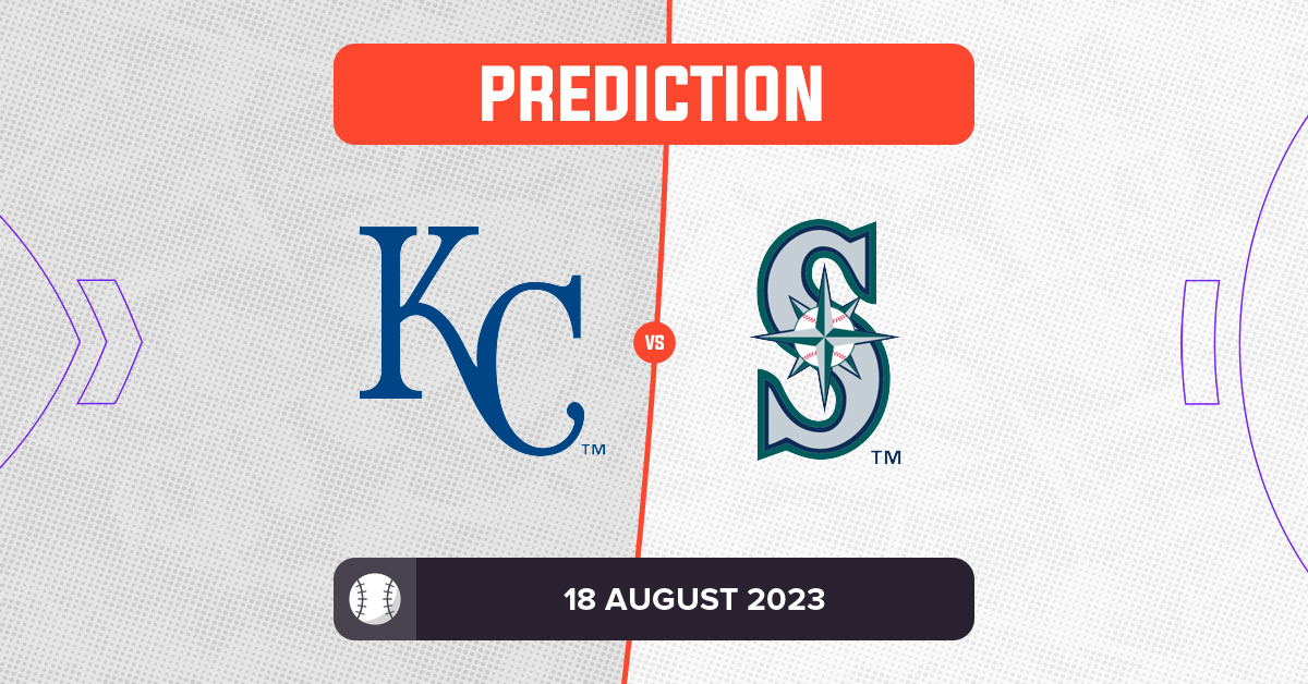 Royals vs Mariners Prediction and MLB Tips 18 August 2023