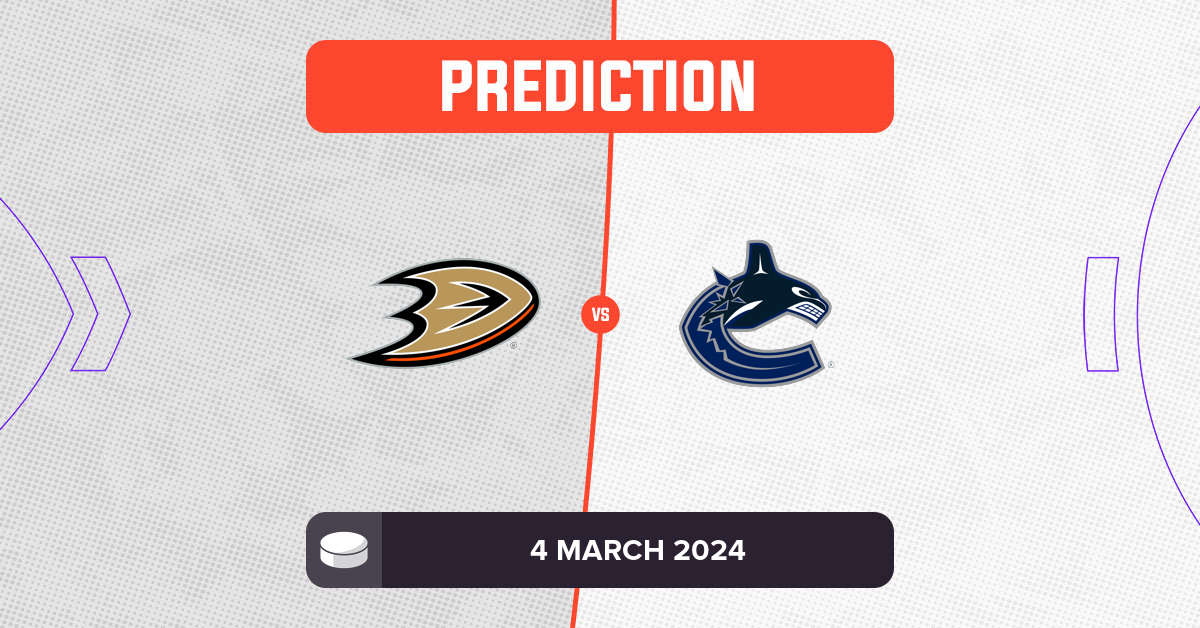 Ducks vs Canucks Prediction and NHL Tips - 4 March 2024
