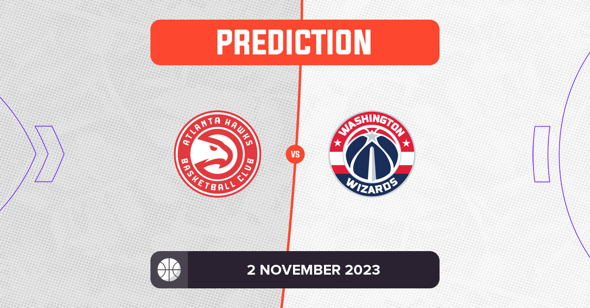 Hawks vs Wizards Prediction and NBA Tips - 2 November 2023