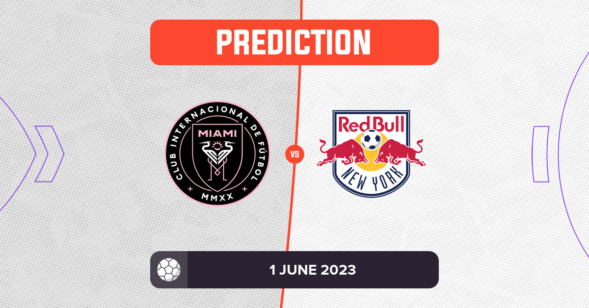 Inter Miami vs NY Red Bulls Prediction and Tips - 1 June 2023