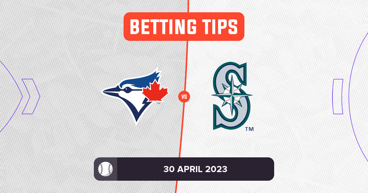 Blue Jays vs Mariners Prediction and MLB Betting Tips 30 April 2023