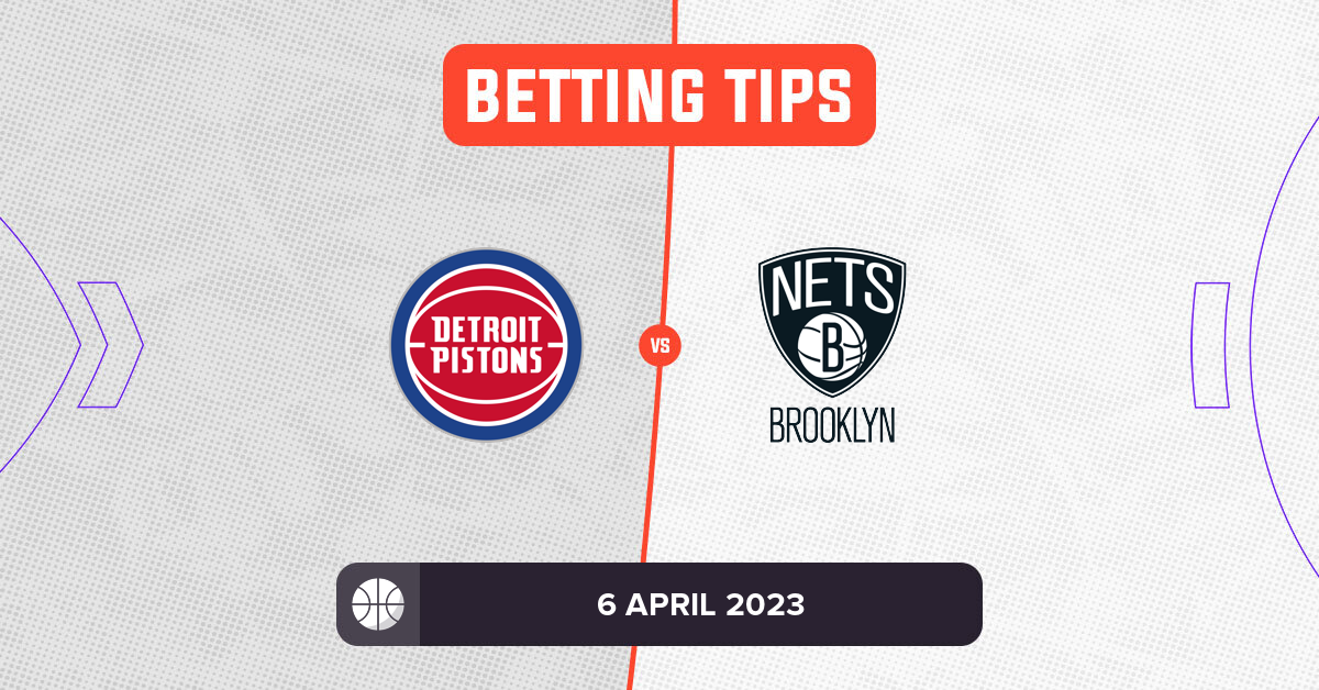 Pistons vs Nets Prediction and NBA Betting Tips 6 April 2023