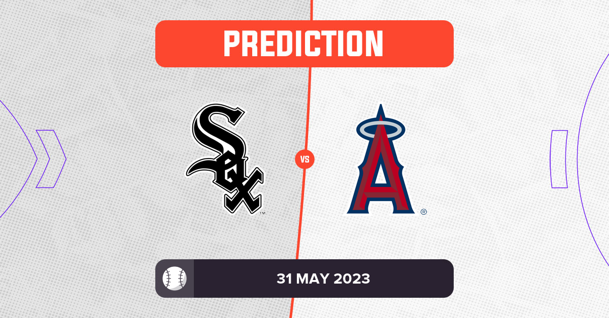 White Sox vs Angels Prediction and MLB Tips 31 May 2023