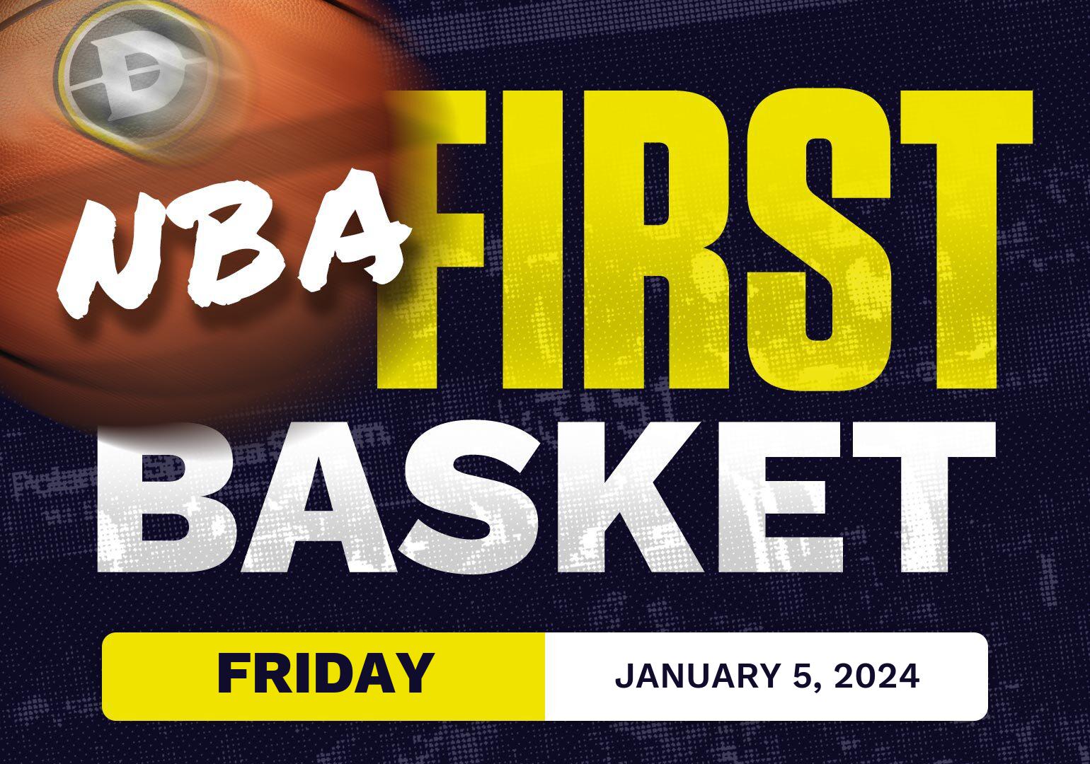NBA First Basket Predictions Today Friday 1/5/2024