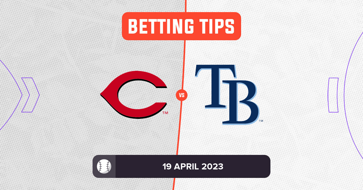 Reds vs Rays Prediction and MLB Betting Tips - 19 April 2023