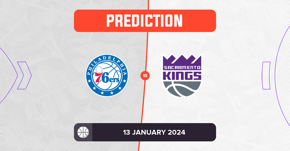 76ers vs Kings Prediction and NBA Tips - 13 January 2024