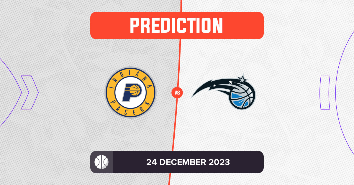 Pacers vs Magic Prediction and NBA Tips - 24 December 2023