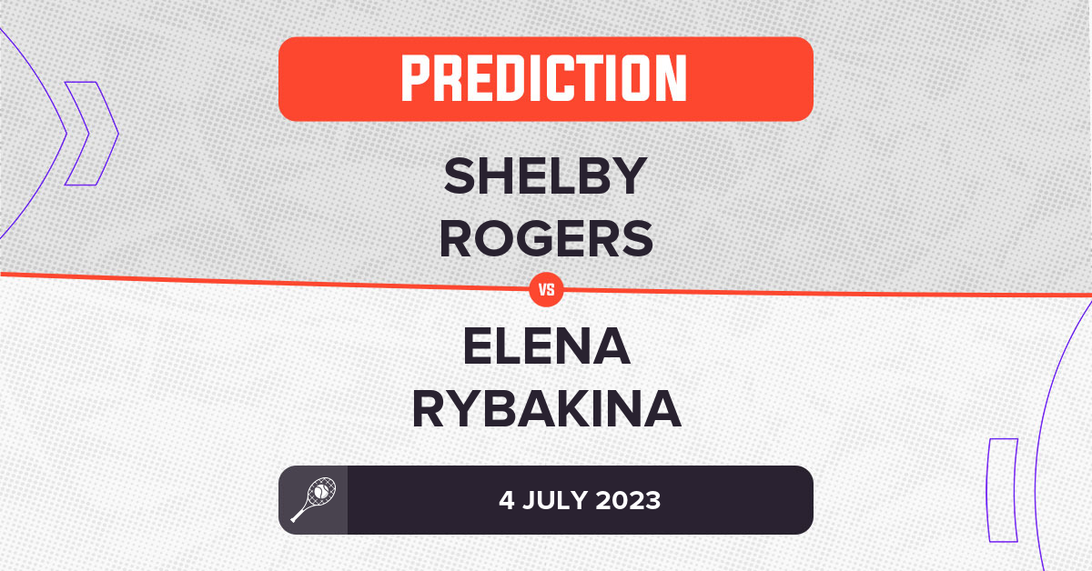 Shelby Rogers vs Elena Rybakina Prediction - Wimbledon 2023