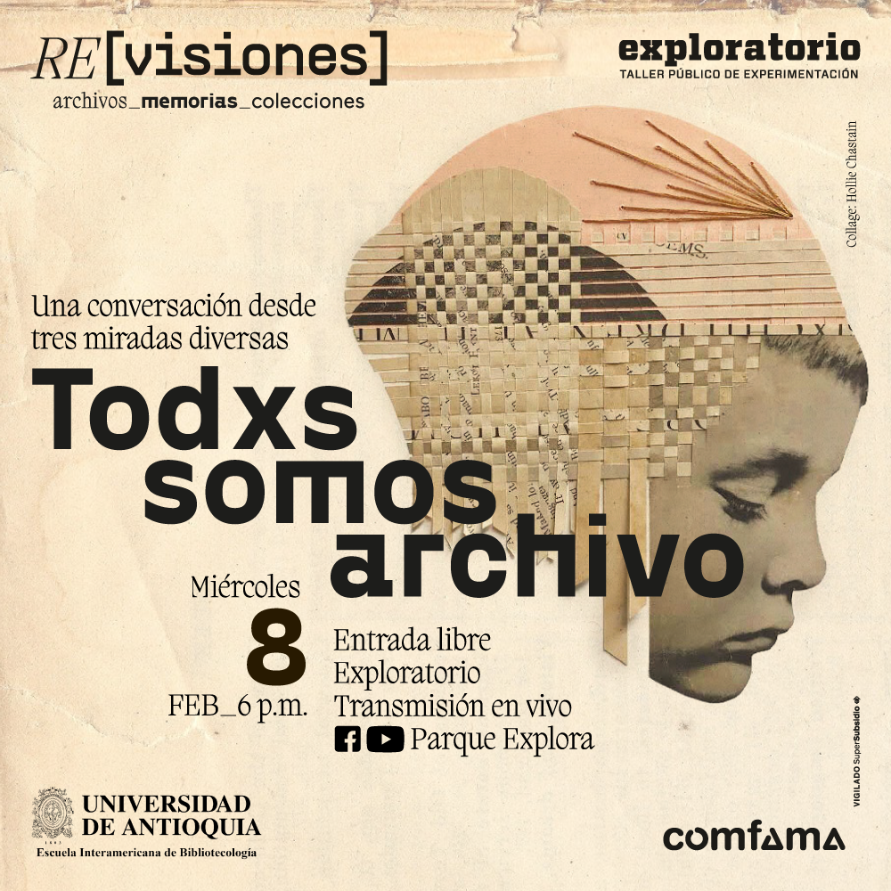 Collage. En el centro de la imagen aparece el rostro de un niño de perfil y con los ojos cerrados. Su cabeza es un collage compuesto por recortes de periódico que se tejen en cuadritos y están sostenidos por hilos. En la parte izquierda de la imagen texto que dice: "Una conversación desde tres miradas diversas. Todos y todas somos archivo. Miércoles 8 de febrero a las 6 de la tarde. Entrada libre. Exploratorio. Trasmisión en vivo Facebook y YouTube Parque Explora".