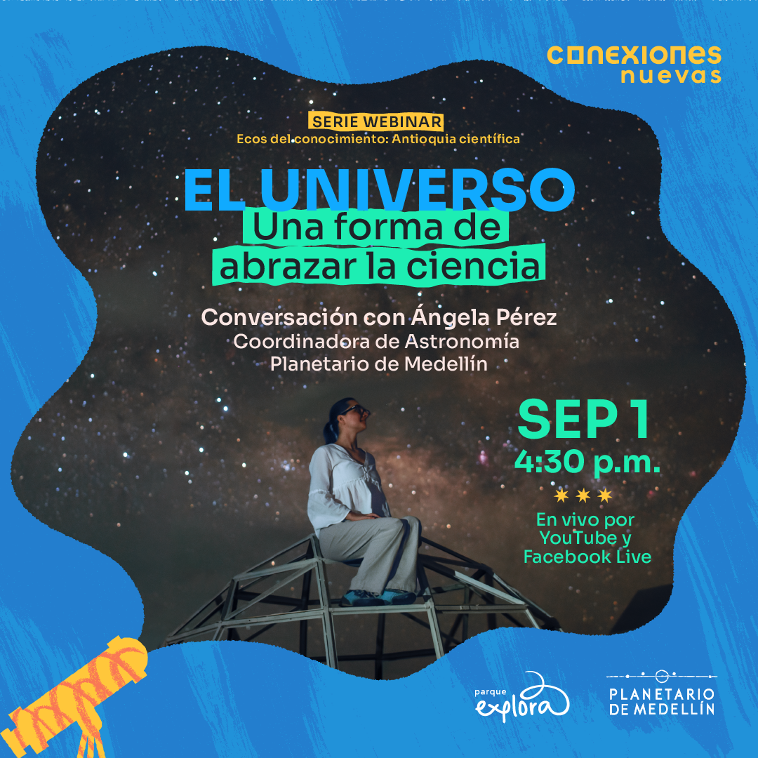Foto. En el centro de la imagen una mujer joven mirando hacia el cielo, en el fondo un cielo estrellado donde se distingue la vía láctea. A su alrededor hay un marco azul irregular dibujado. Sobre la imagen texto que dice: "Serie webinar Ecos del conocimiento: Antioquia científica. El universo, una forma de abrazar la ciencia. Conversación con Ángela Pérez, coordinadora de Astronomía Planetario de Medellín." Y más abajo texto que dice: "primero de septiembre a las cuatro y media de la tarde, en vivo por Youtube y Facebook Live"