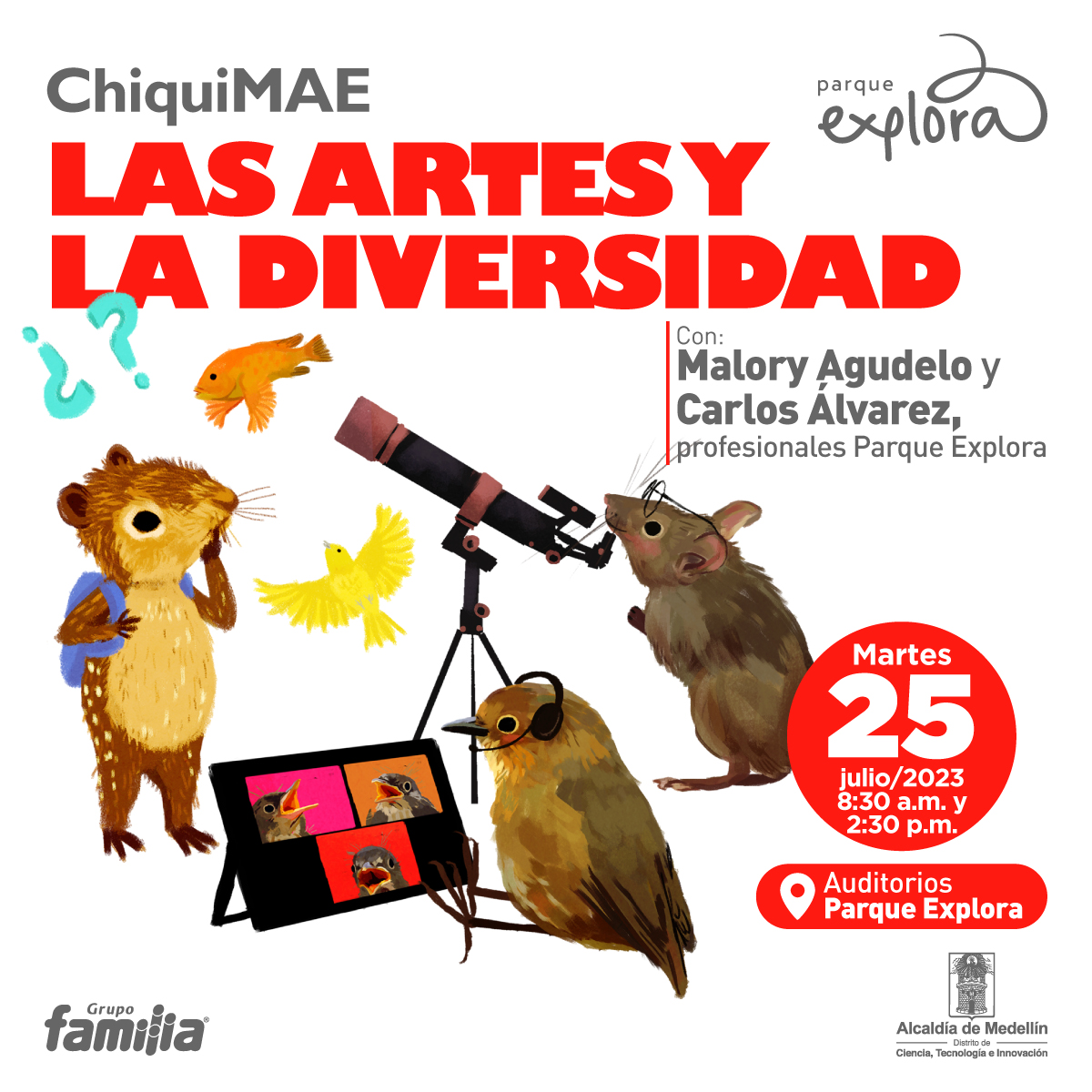 Ilustración. En el centro de la imagen un ratón con lentes viendo por un telescopio, a su lado un pájaro pequeño con audífonos sentado frente a una tablet que tiene en la pantalla tres recuadros con pájaros, de pie a su lado una paca, un animal de patas y orejas cortas con hocico puntiagudo color café con su pata derecha apoyada en el hocico, mirando un pájaro y un pez que hay frente a ella. Un texto dice: “Maestras y maestros ChiquMAE. Las artes y la diversidad. Invitados: Carlos Álvarez y Malory Agudelo, profesionales Parque Explora. Martes 25 de julio de 2023 a las 8:30 de la mañana y a las 2:30 de la tarde. Presencial. Auditorio 5 Parque Explora”: