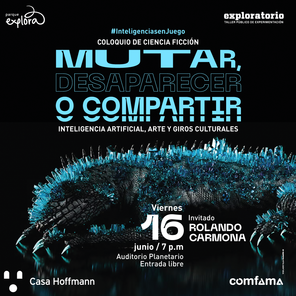 Ilustración hecha con inteligencia artificial. En la parte de abajo de la imagen la mitad trasera del cuerpo de una especie de lagarto cuya cresta parece de cuarzo. Texto que dice: "Mutar, desaparecer o compartir. Inteligencia artificial, arte y giros culturales. Invitado: Rolando Carmona. Curador de arte en proyectos con IA y transhumanismo. Viernes 16 de junio. 7 de la noche. Auditorio Planetario. Entrada libre".