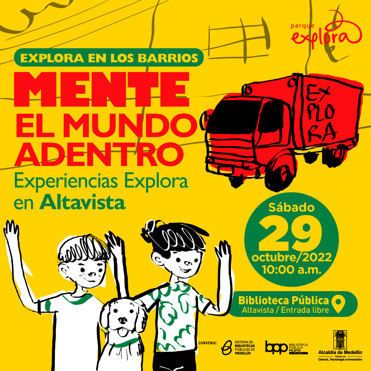 Ilustración. En la parte inferior izquierda de la imagen dos niños de frente, de medio cuerpo con sus manos arriba, entre ellos un perro sentado mirando al frente con un collar verde. Al fondo un camión rojo de medio perfil que dice "Explora". Arriba a la izquierda texto que dice: "Explora en los barrios. Mente, el mundo adentro. Experiencias Explora en Altavista". Abajo a la derecha texto que dice: "Sábado 29 de octubre de 2022 a las 10 de la mañana. En la Biblioteca Pública Altavista. Entrada libre".