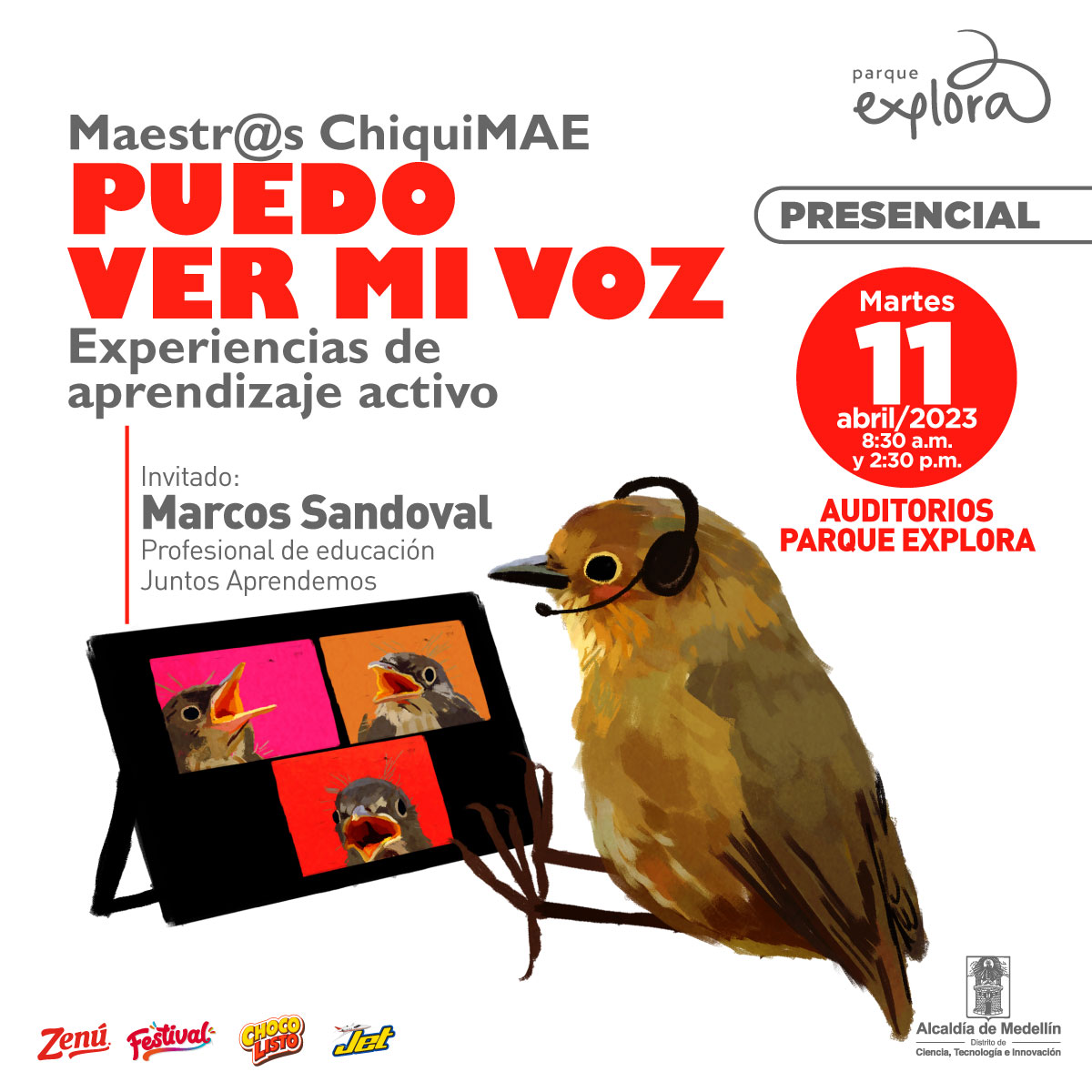 Ilustración. En la parte inferior de la imagen un pajarito con audífonos está sentado de perfil frente a una tablet que muestra en la pantalla 3 cuadros, cada uno con un pajarito en primer plano con el pico abierto. En la parte superior de la imagen texto que dice: "Maestros y maestras. ChiquiMAE. Puedo ver mi voz. Experiencias de aprendizaje activo. Invitado: Marcos Sandoval, profesional de educación Juntos Aprendemos. Presencial. Martes 11 abril de 2023 a las 8:30 de la mañana y a las 2:30 de la tarde. Auditorios Parque Explora".