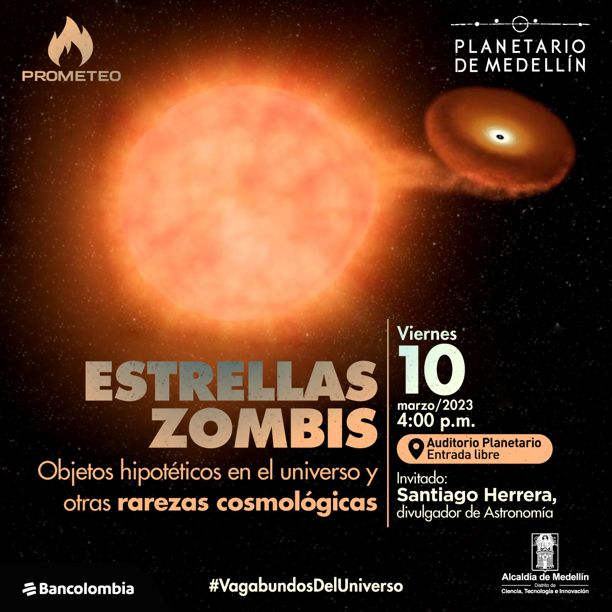 Iustración. Sobre un fondo negro una estrella naranajada al lado de lo que parece ser un disco de aproxiamadamente un cuarto de su tamaño. El disco parece estarse formando a partir de material que extrae de la estrella. Sobre la imagen texto que dice: "estrellas zombis, objetos hipotéticos en el universo y otras rarezas cosmológicas. Viernes 10 de marzo de 2023 a las cuatro de la tarde en el auditorio del Planetario de Medellín. Invitado: Santiago Herrera, divulgador de Astronomía"