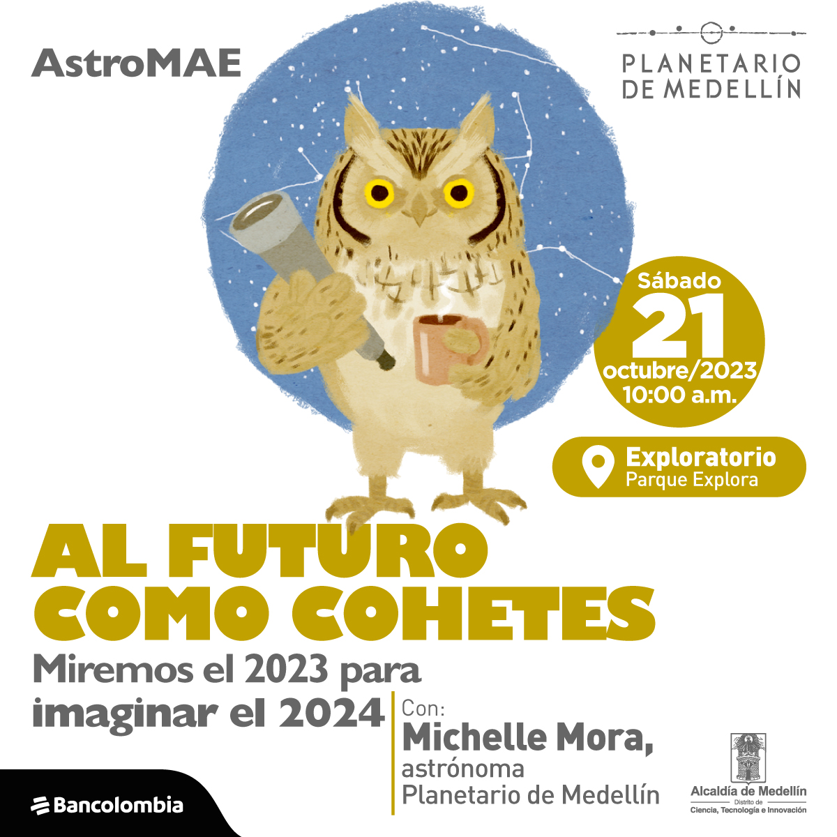 Ilustración. En el centro de la imagen un buho que sostiene un telescopio y una taza de café. Sobre la imagen hay texto que dice: "astromae, al futuro como cohetes. Miremos el 2023 para imaginar el 2024. Con Michelle Mora, astrónoma del Planetario de Medellín. Sábado 21 de octubre a las diez de la mañana en el exploratorio del Parque Explora"
