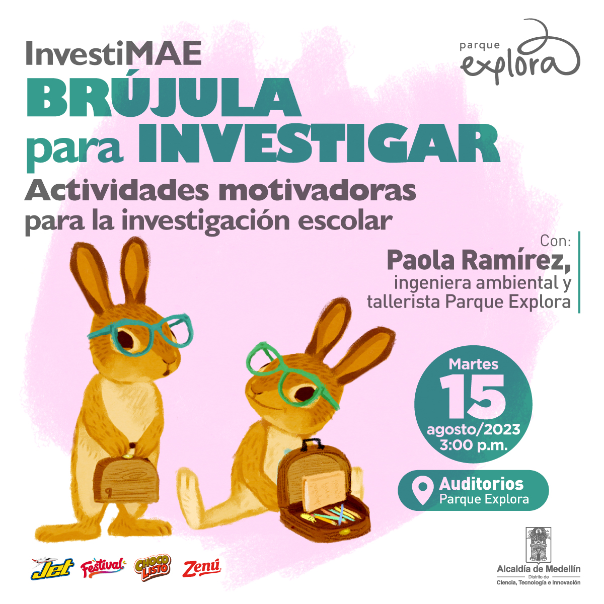 Ilustración. En la esquina izquierda inferior de la imagen hay dos conejitos personificados. Ambos llevan gafas y uno de ellos está parado sobre sus patas traseras. En sus patas delanteras lleva una lonchera hecha de madera. Sentado, a su lado, el otro conejito lo mira. Tiene una lonchera de madera abierta que en su interior tiene un cuaderno y unos lápices de colores. Arriba, un texto dice: “InvestiMAE. Brújula para investigar. Actividades motivadoras para la investigación escolar”. A la derecha, en el medio, un texto dice: “Con Paola Ramírez, ingeniera ambiental y tallerista Parque Explora. Martes 15 de agosto/2023. 3:00 p.m. Auditorios Parque Explora”.