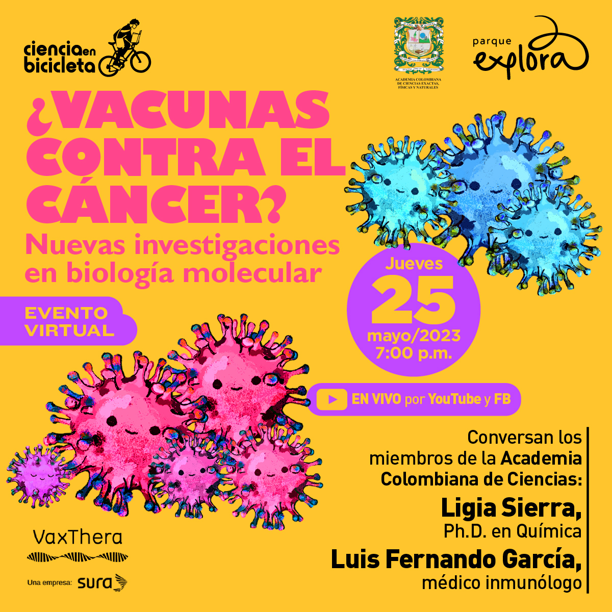 Ilustración. Arriba a la derecha tres masas azules y más o menos esféricas con numerosas y pequeñas prolongaciones, cada una con dos puntos y una línea curva que insinúan un rostro. Abajo a la izquierda otras 5 de estas, pero de color rosado, dos de ellas son más grandes que el resto. Arriba a la izquierda un texto dice: "¿Vacunas contra el cáncer? Nuevas investigaciones en biología molecular. Evento virtual". Abajo a la derecha un texto dice: "Jueves 25 de mayo de 2023. Siete de la noche. Transmisión por Youtube y Facebook. Conversan los miembros de la Academia Colombiana de Ciencias: Ligia Sierra, PhD. en Química, y Luis Fernando García, médico inmunólogo".