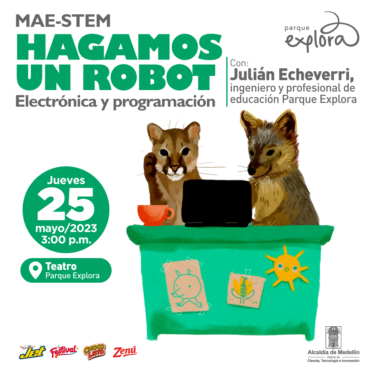 Ilustración. Detras de un escritorio, de frente, se ven un tigre y un lobo mirando la pantalla de un computador. Al lado del computador una taza sobre un plato. Arriba un texto dice: "Mae Stem. Hagamos un robot. electrónica y programación". A la derecha otro texto dice: "Con: Julián Echeverri, ingeniero y profesional de educación Parque Explora". Abajo a la izquierda, en un círculo, un texto dice: "Jueves 25 de mayo de 2023 a las 3 de la tarde. Teatro Parque Explora".