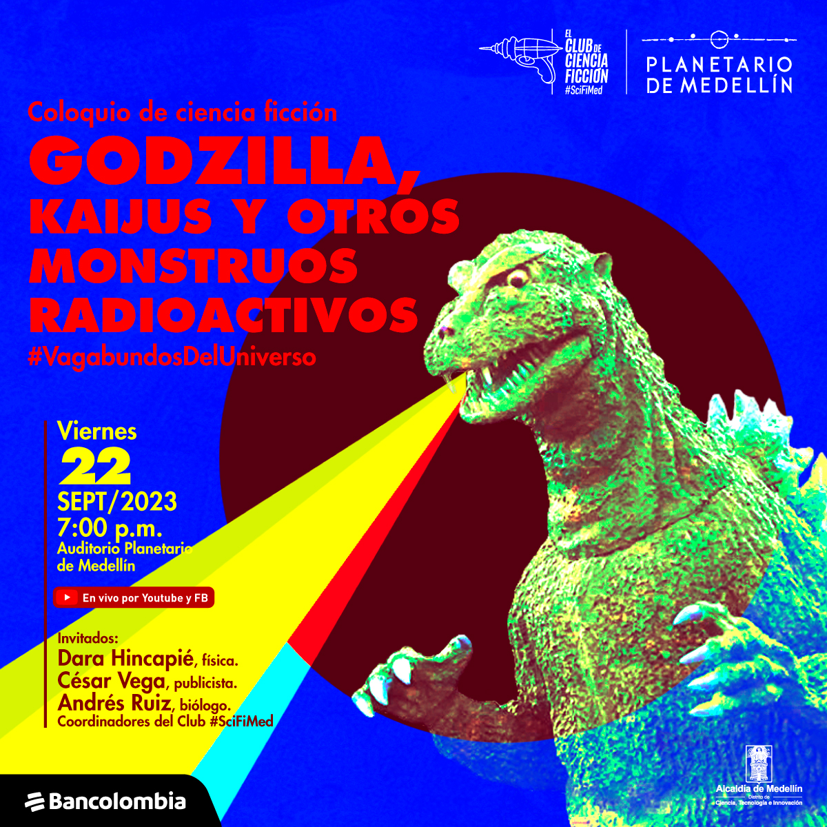 Ilustración. A la derecha, en plano medio y de medio perfil, una criatura bípeda con apariencia de reptil. Abre las garras de sus manos, tiene una cresta en el dorso y de su boca sale una franja de color amarillo que se hace más amplia cuando se aleja. Arriba un texto dice: “Godzilla, kaijus y otros monstruos radioactivos. Vagabundos del universo. Coloquio de ciencia ficción. Invitados: Dara Hincapié, física, César Vega, publicista, y Andrés Ruiz, biólogo. Coordinadores del Club #SciFiMed. Viernes 22 de septiembre de 2023 a las 7 de la noche. Sala de reuniones Planetario. Transmisión por Youtube Explora y Facebook PlanetarioMed”.