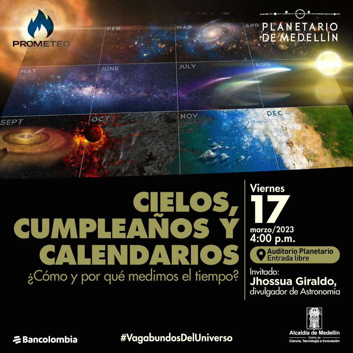 Foto. En la parte superior de la imagen una cuadrícula de 12 cuadros con el nombre de cada mes del año con fotografías del universo. En la parte inferior de la imagen texto que dice: "Cielos, cumpleaños y calendarios, ¿cómo y por qué medimos el tiempo? Viernes 17 de marzo de 2023 a las 4 de la tarde. Auditorio Planetario, entrada libre. Invitado: Jhossua Giraldo, divulgador de Astronomía".