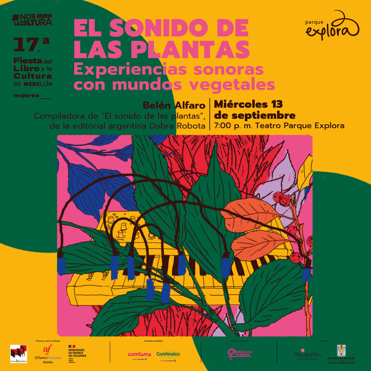 Ilustración. En la parte inferior de la imagen un recuadro que tiene dentro varias plantas y entre ellas una organeta con varios botones y cables. En la parte superior de la imagen texto que dice: "#NosMueveLaCultura. Decimoséptima Fiesta del Libro y la Cultura de Medellín. Mujeres.El sonido de las plantas. Experiencias sonoras con mundos vegetales. Belén Alfaro, compiladora de "El sonido de las plantas", de la editorial argentina Dobra Robota. Miércoles 13 de septiembre a las 7 de la noche en Teatro Parque Explora".
