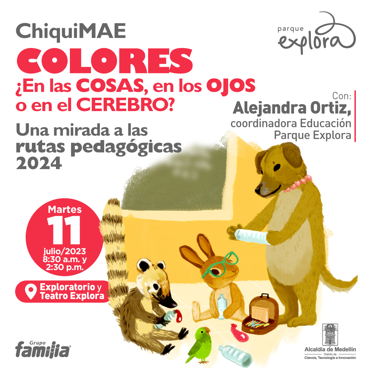 Ilustración. En la parte inferior derecha de la imagen una perra, parada en sus patas traseras y sosteniendo con las delanteras un objeto cilíndrico. En el piso, sentados, observándola un cusumbo, un conejo y un lorito. En la parte izquierda de la imagen texto que dice: "ChiquiMAE. Colores, ¿en las cosas, en los ojos o en el cerebro? Una mirada a las rutas pedagógicas 2024. Con: Alejandra Ortíz, coordinadora de Educación Parque Explora. Martes 11 de julio de 2023 a las 8:30 de la mañana y a las 2:30 de la tarde. En Exploratorio y Teatro Explora".