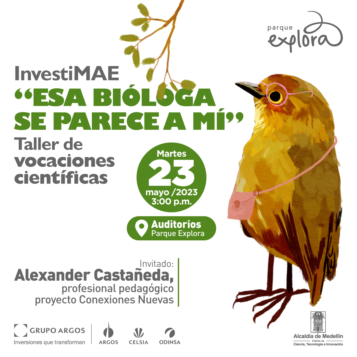 Ilustración. Un pájaro de cuerpo completo y de perfil mirando hacia la izquierda. Tiene gafas y lleva un bolso que cuelga de su cuello. Arriba un texto dice: "Investimae. 'Esa bióloga se parece a mí'. Taller de vocaciones científicas". En un círculo un texto dice: "Martes 23 de mayo de 2023 a las 3 de la tarde. Auditorios Parque Explora". Abajo un texto dice: "Invitado: Alexander Castañeda, profesional pedagógico, proyecto Conexiones Nuevas".