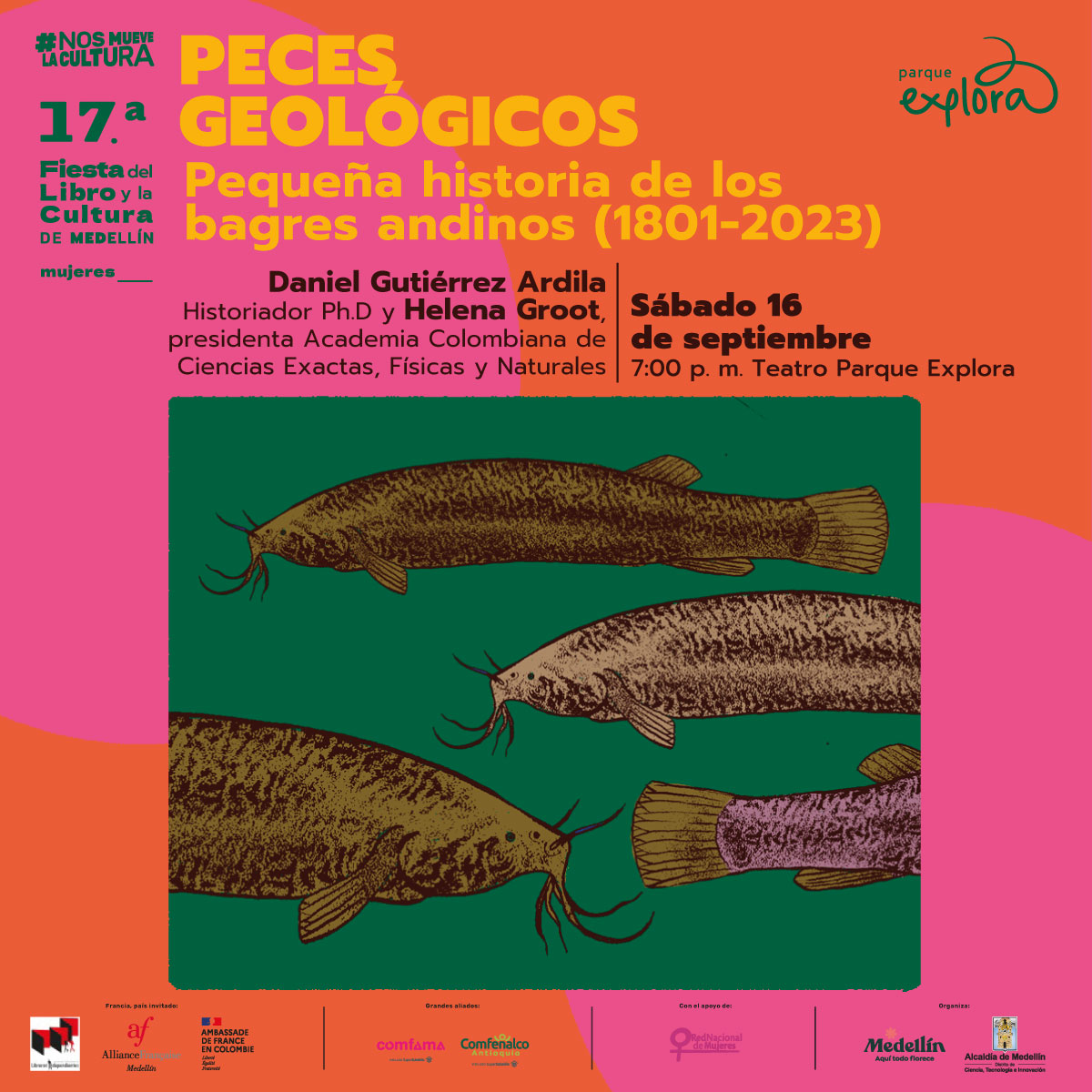 Ilustración. En la parte inferior de la imagen un recuadro que tiene dentro varios bagres, peces alargados con cuerpos delgados y bigotes en la parte delantera de su cabeza, junto a la boca. En la parte superior de la imagen texto que dice: "#NosMueveLaCultura. Decimoséptima Fiesta del Libro y la Cultura de Medellín. Mujeres. Peces geológicos. Pequeña historia de los bagres andinos (1801-2023). Daniel Gutiérrez Ardila, historiador doctor y Helena Groot, presidenta Academia Colombiana de Ciencias Exactas, Físicas y Naturales".