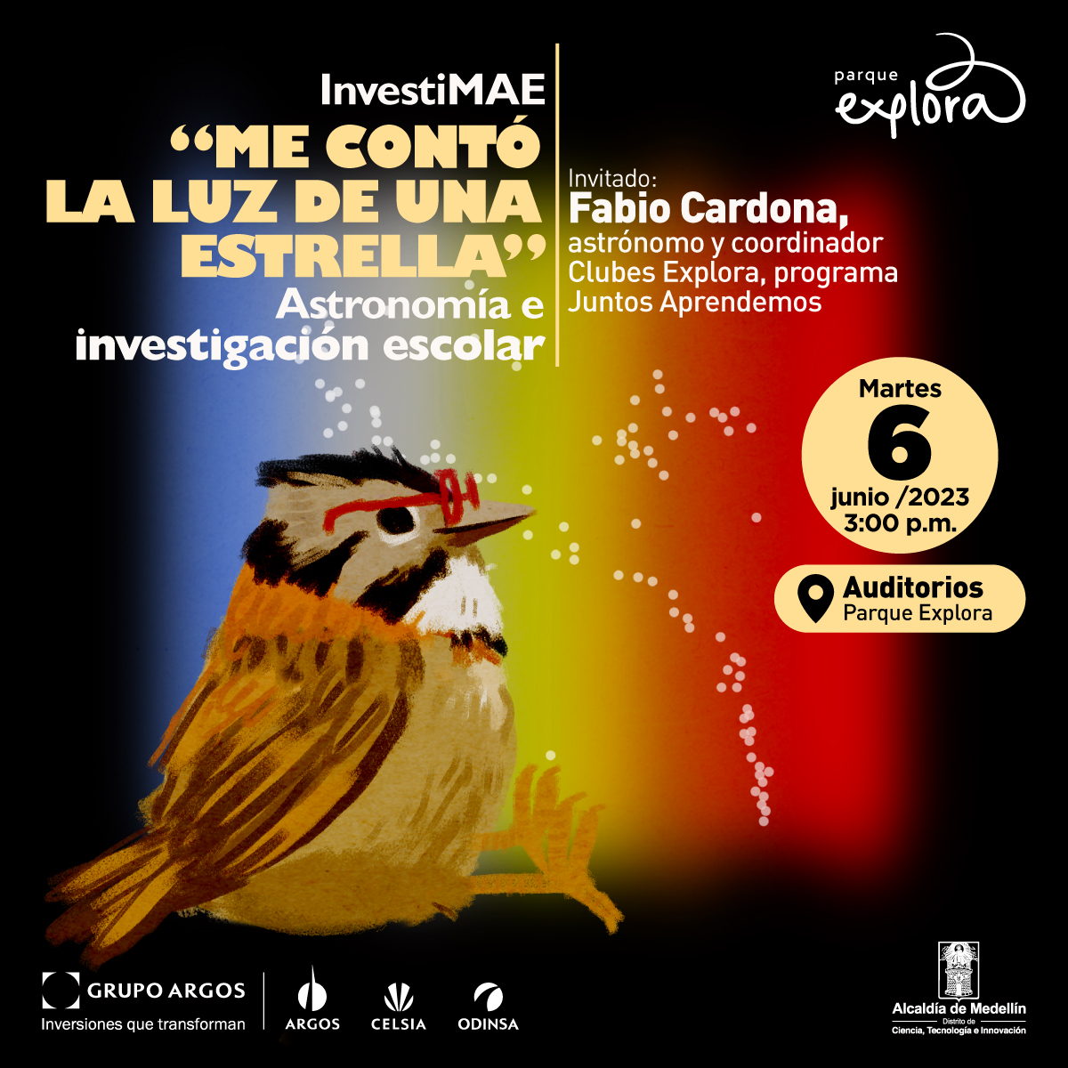 Ilustración. Un pájaro cucarachero de cuerpo completo, de perfil. Está sentado dentro de una franja de colores y estrellas, lleva gafas y mira hacia arriba. Arriba, un texto dice: “InvestiMAE. Me contó la luz de una estrella. Astronomía e investigación escolar”. Otro texto dice: “Invitado: Fabio Cardona, astrónomo y coordinador Clubes Explora, programa Juntos Aprendemos”. Otro texto dice: “Martes 6 de junio de 2023 a las 3 de la tarde. Auditorios Parque Explora”.